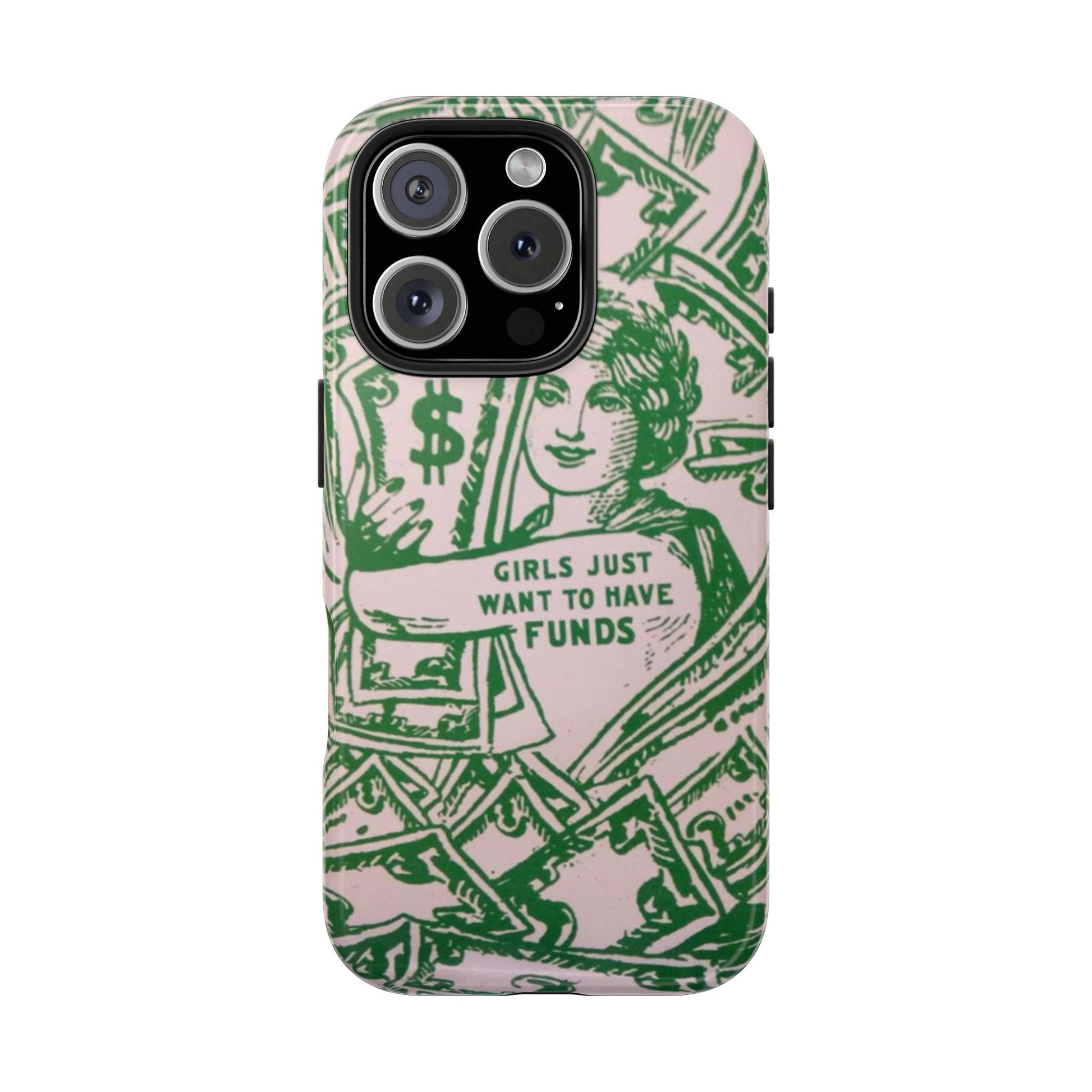 Girls Just Want to Have Funds Phone Case