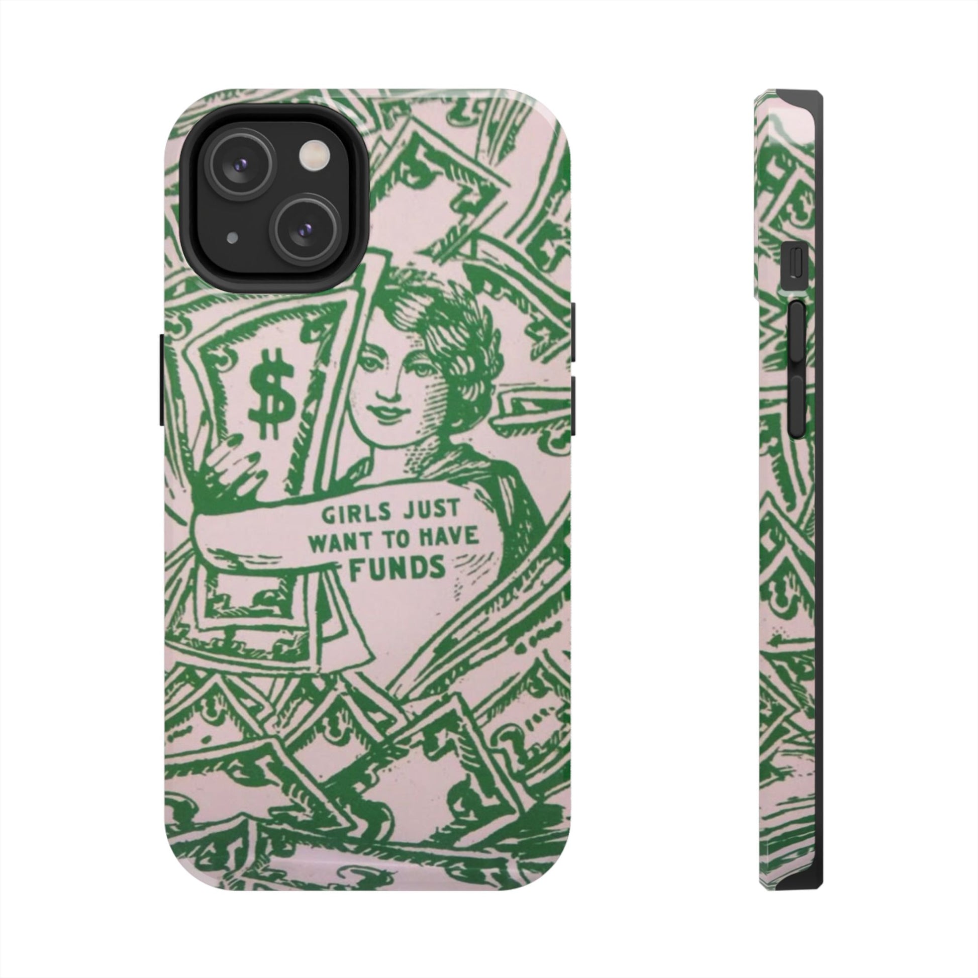 Girls Just Want to Have Funds Phone Case, Tough Phone Cover, Trendy Cell Phone Accessories, Gift for Her, Cute Feminist Case