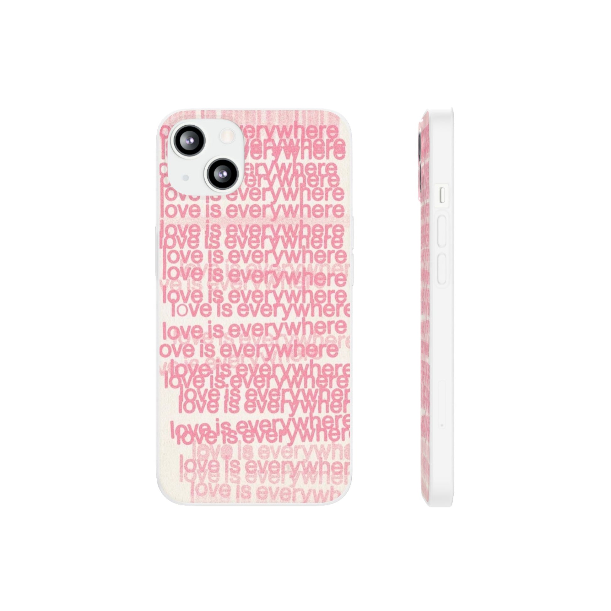 Love Is Everywhere Phone Case, Cute Flexi Case for Phone, Inspirational Phone Cover, Gift for Friends, Valentine’s Day, Everyday Use