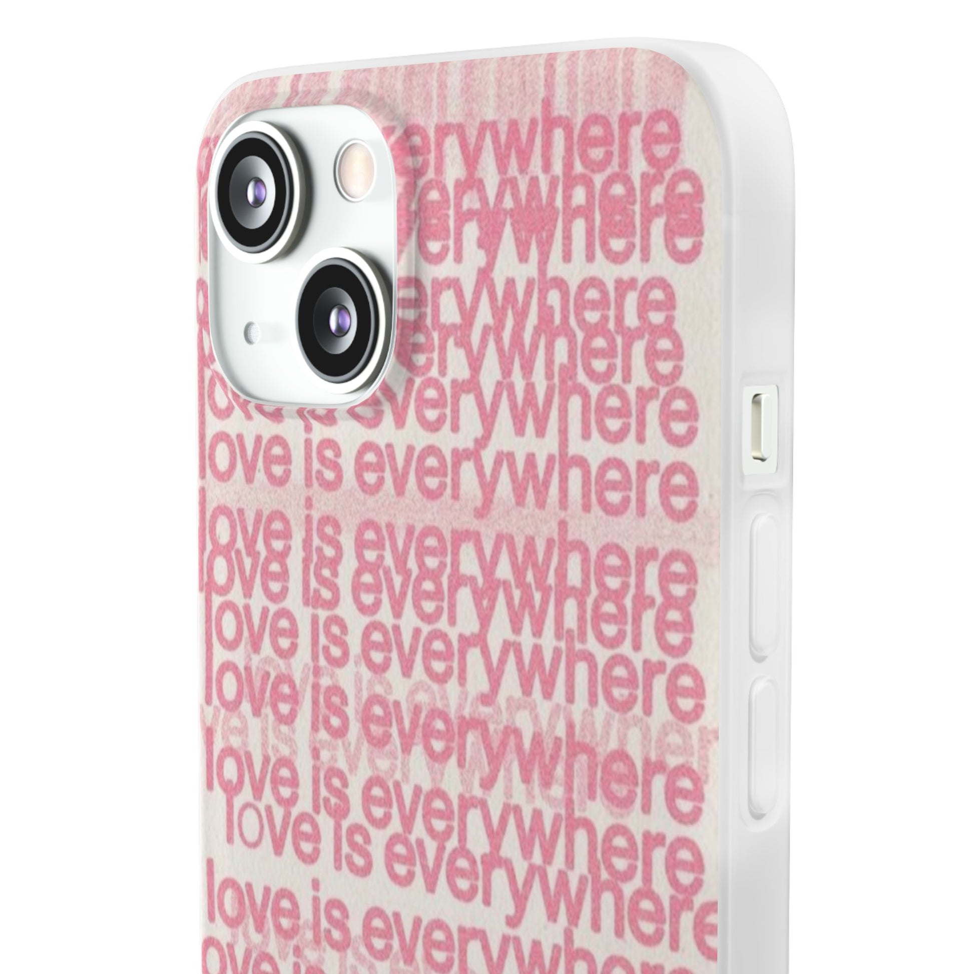 Love Is Everywhere Phone Case, Cute Flexi Case for Phone, Inspirational Phone Cover, Gift for Friends, Valentine’s Day, Everyday Use