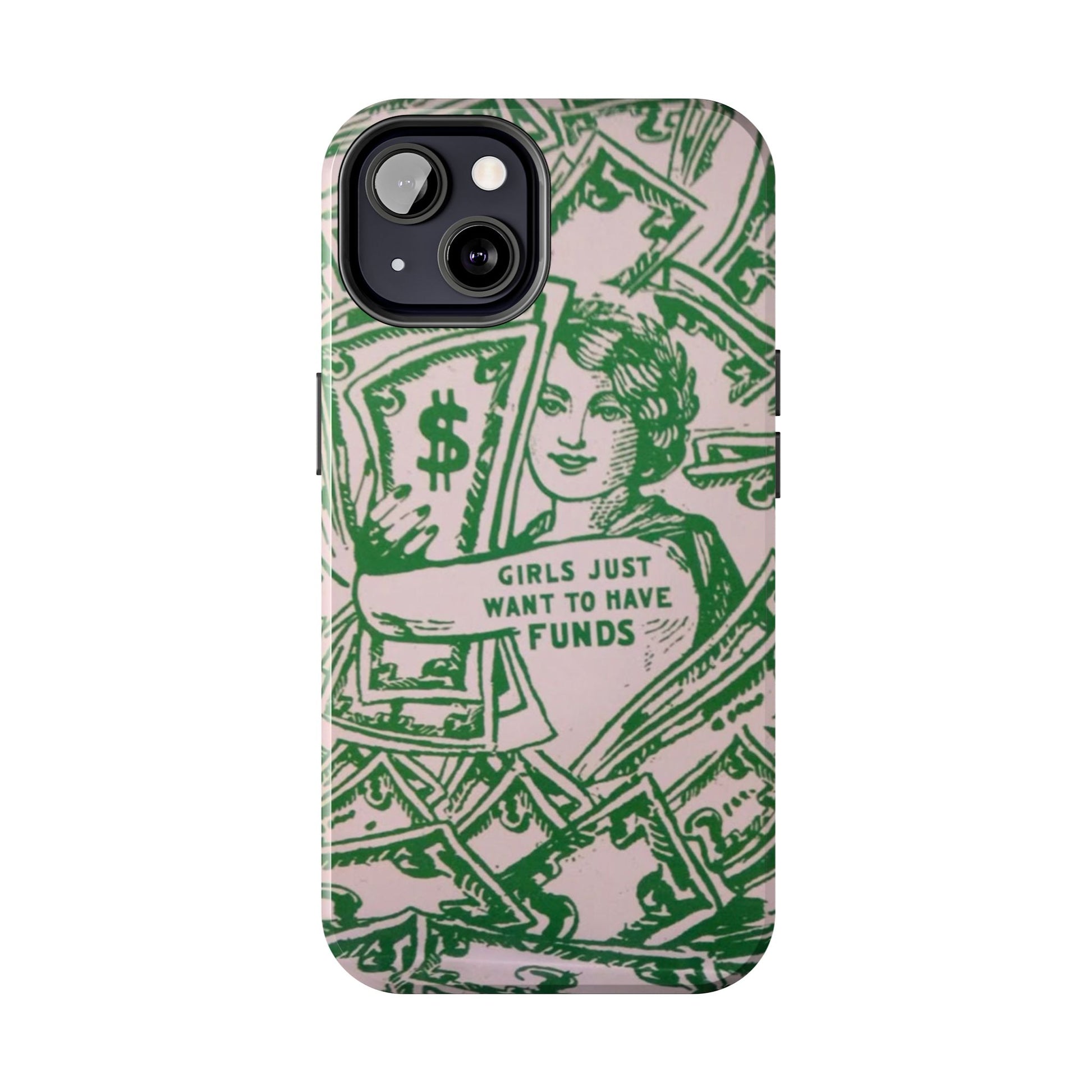Girls Just Want to Have Funds Phone Case, Tough Phone Cover, Trendy Cell Phone Accessories, Gift for Her, Cute Feminist Case