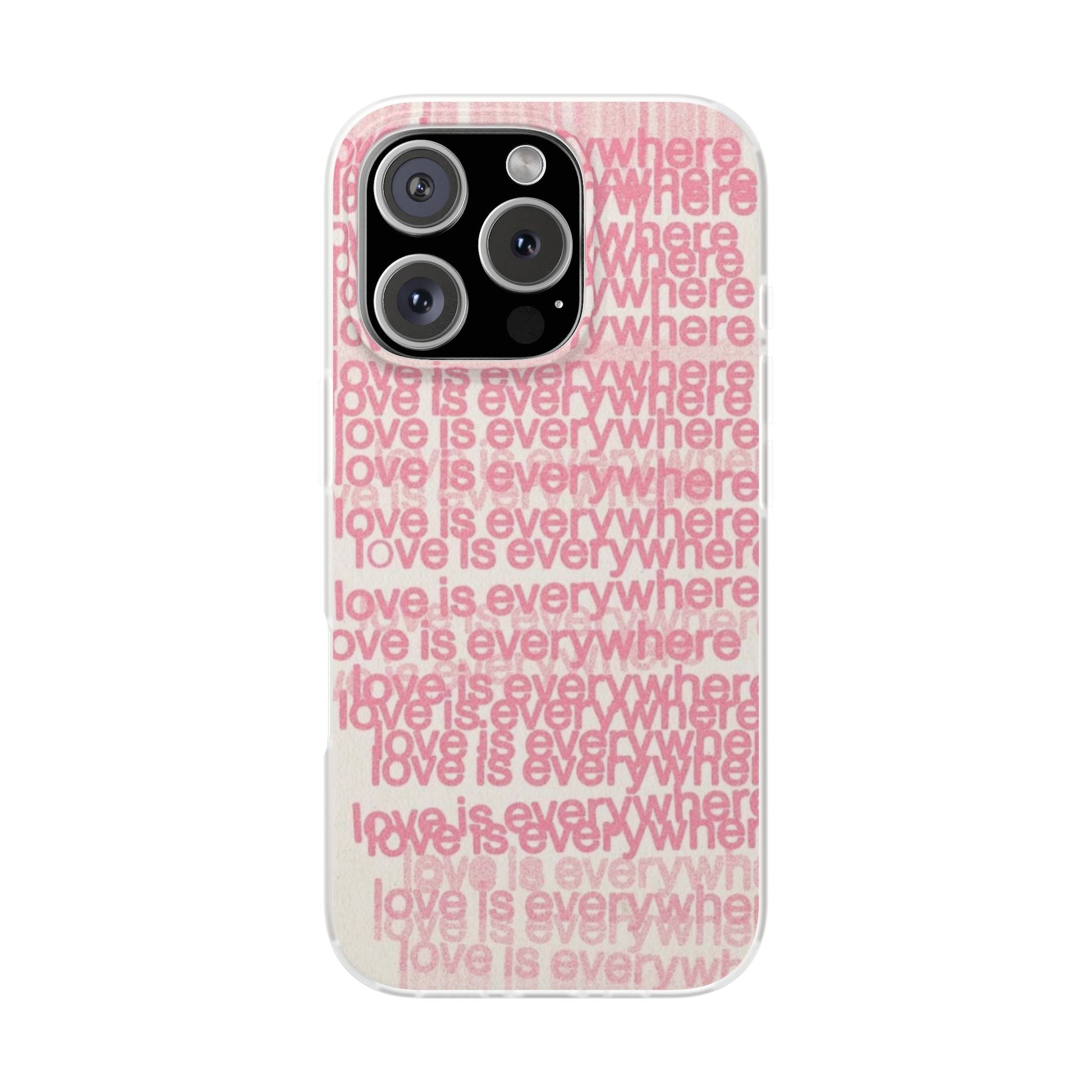 Love Is Everywhere Phone Case, Cute Flexi Case for Phone, Inspirational Phone Cover, Gift for Friends, Valentine’s Day, Everyday Use