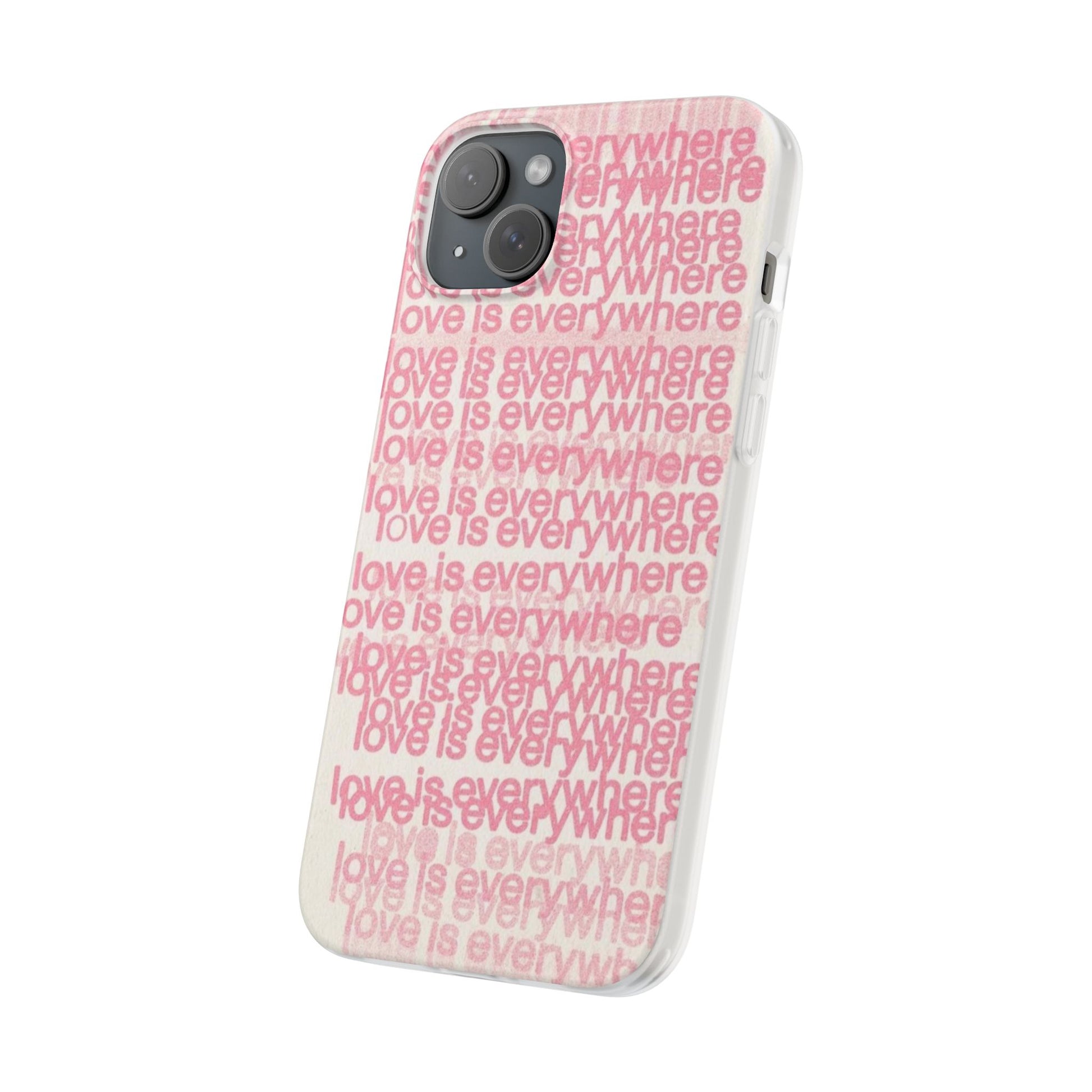 Love Is Everywhere Phone Case, Cute Flexi Case for Phone, Inspirational Phone Cover, Gift for Friends, Valentine’s Day, Everyday Use