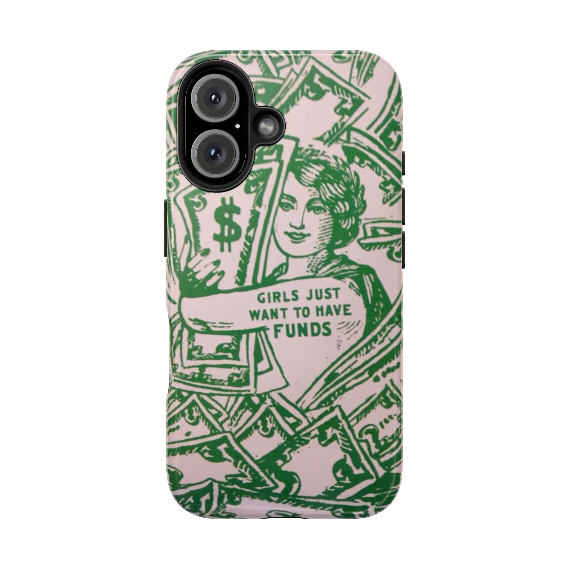 Girls Just Want to Have Funds Phone Case, Tough Phone Cover, Trendy Cell Phone Accessories, Gift for Her, Cute Feminist Case