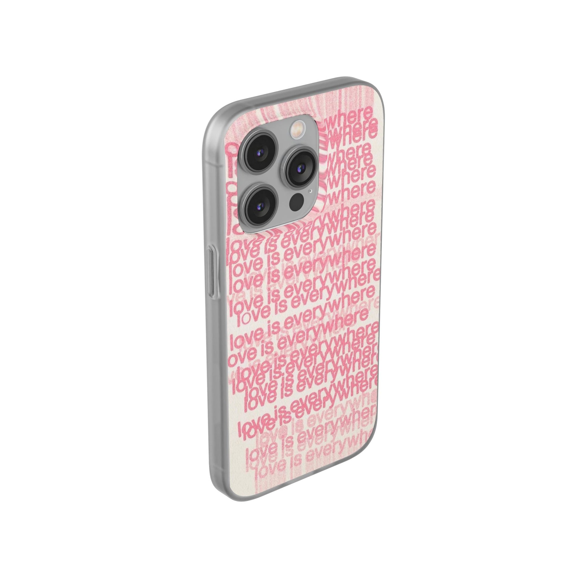 Love Is Everywhere Phone Case, Cute Flexi Case for Phone, Inspirational Phone Cover, Gift for Friends, Valentine’s Day, Everyday Use