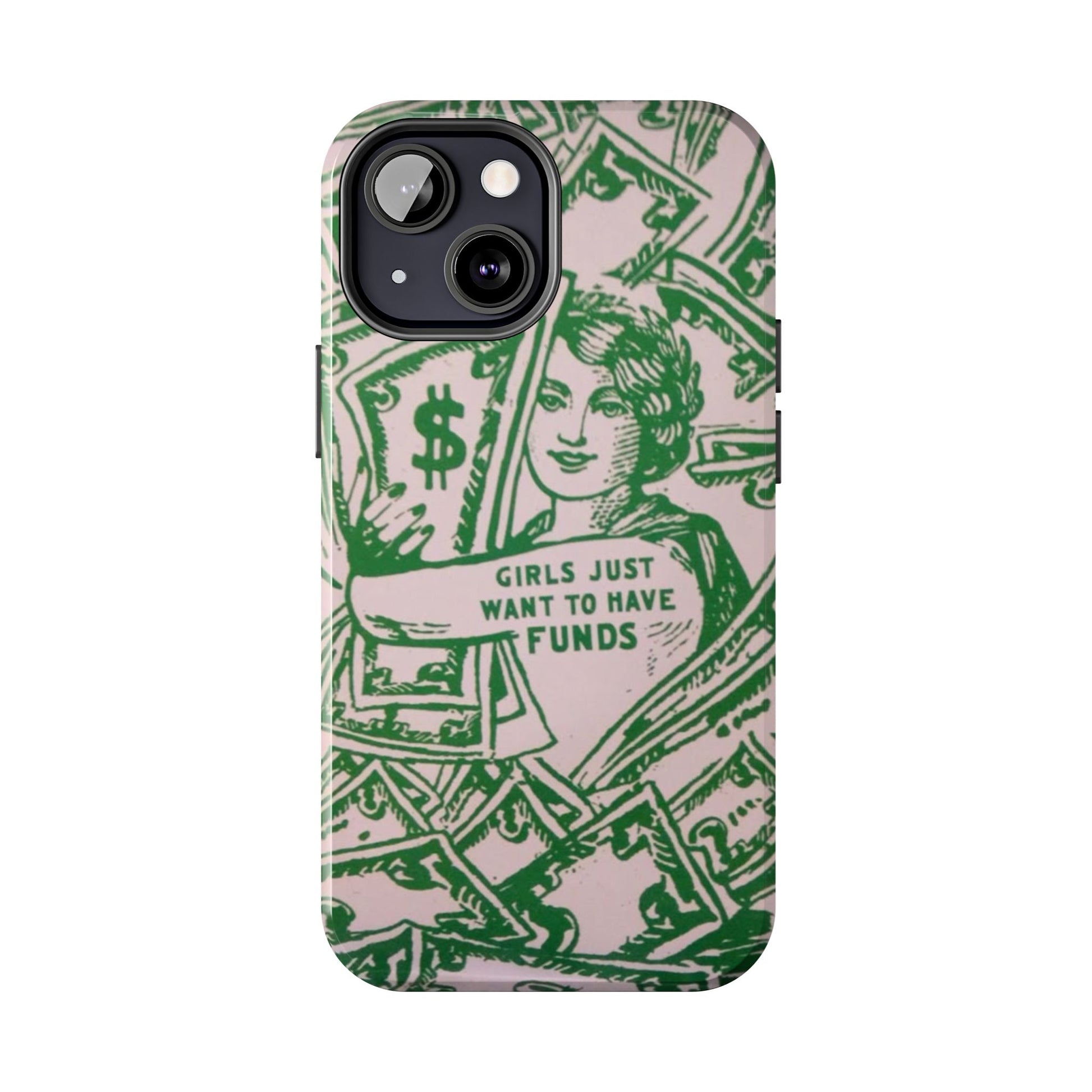 Girls Just Want to Have Funds Phone Case, Tough Phone Cover, Trendy Cell Phone Accessories, Gift for Her, Cute Feminist Case