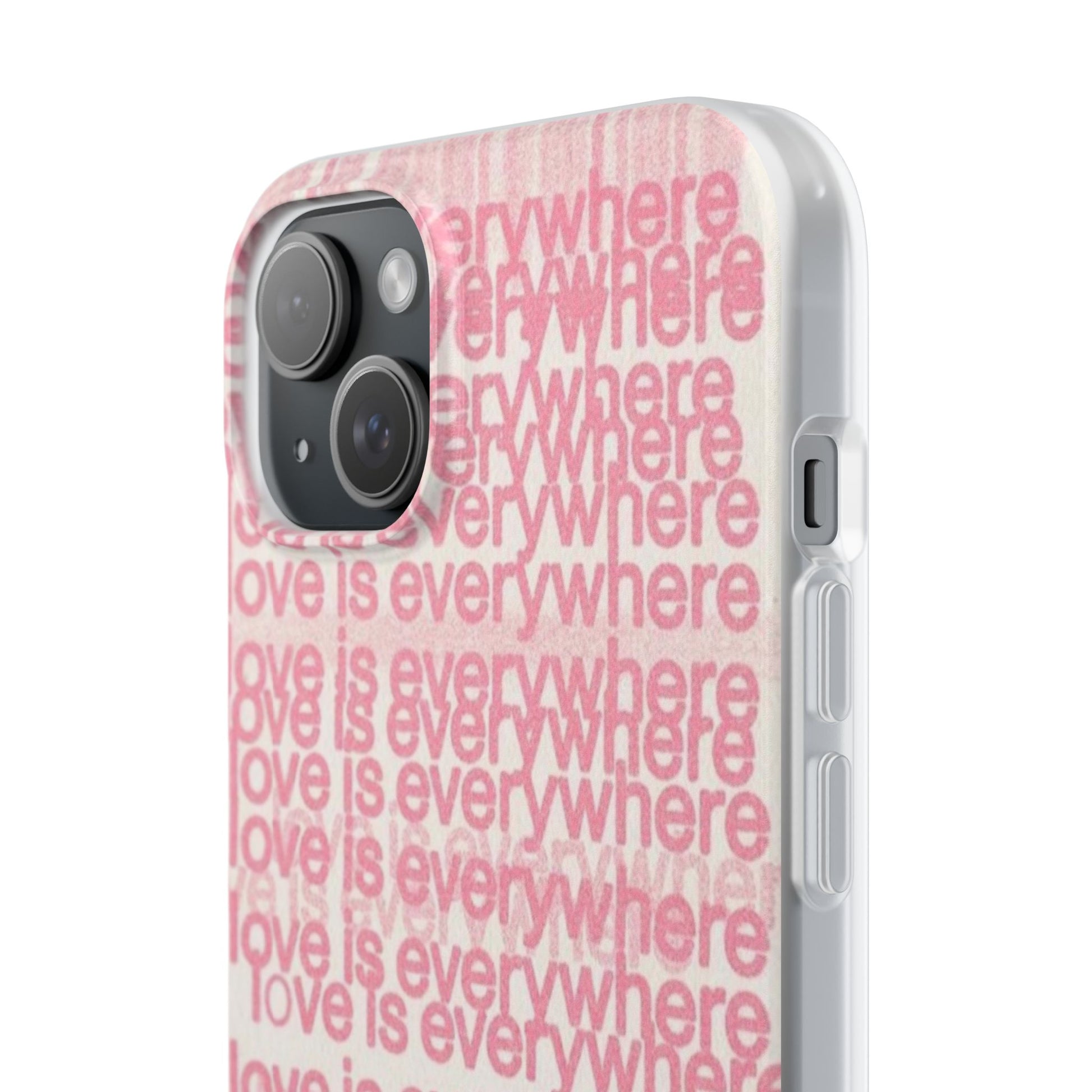 Love Is Everywhere Phone Case, Cute Flexi Case for Phone, Inspirational Phone Cover, Gift for Friends, Valentine’s Day, Everyday Use