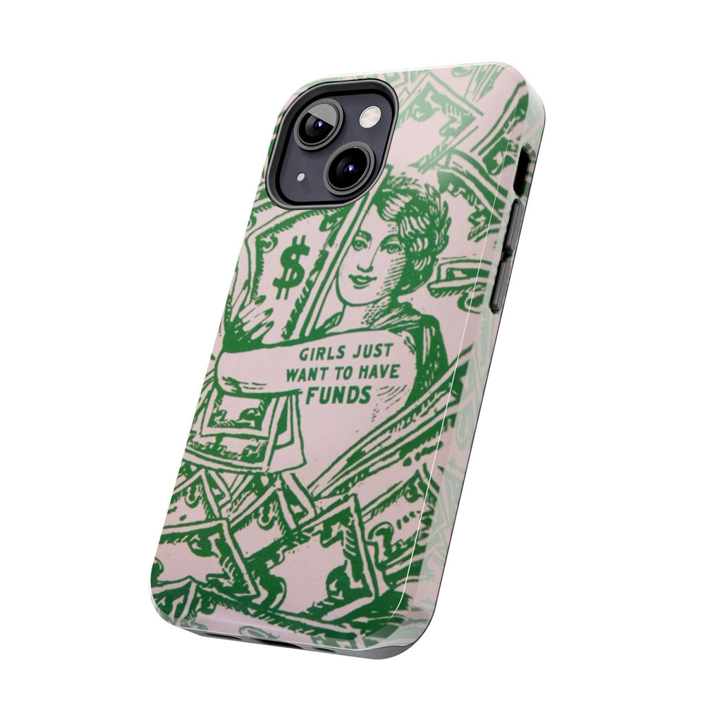 Girls Just Want to Have Funds Phone Case