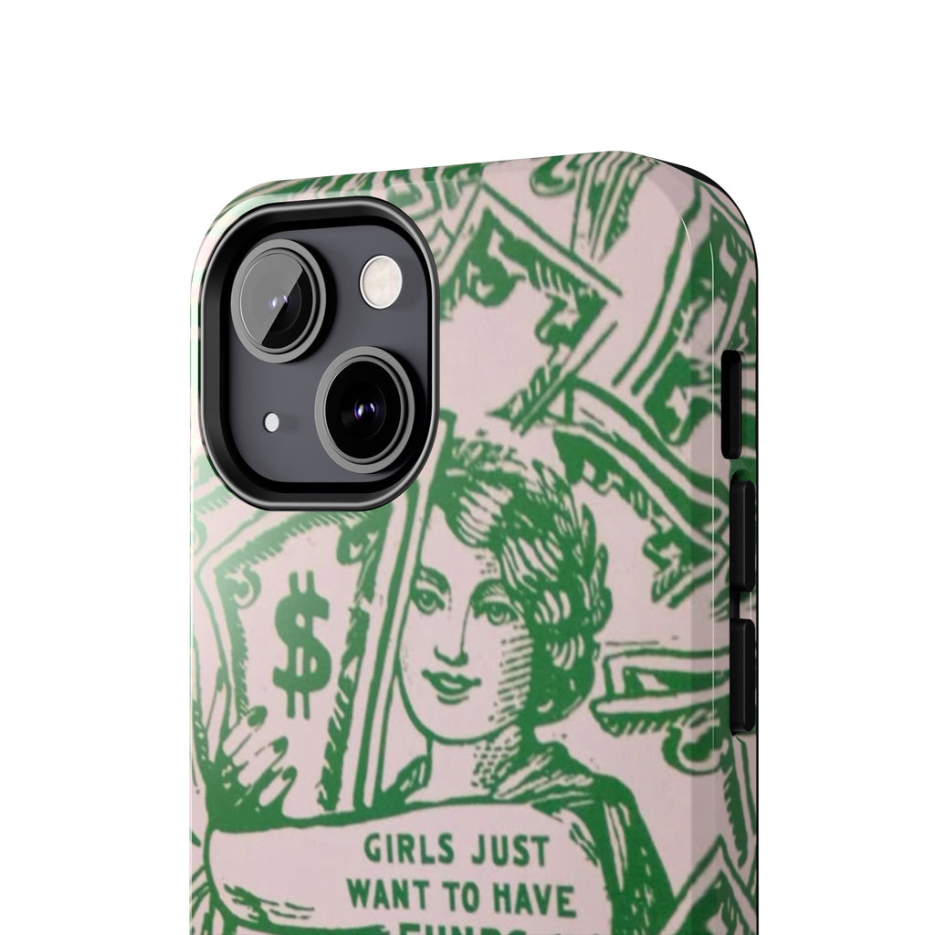 Girls Just Want to Have Funds Phone Case