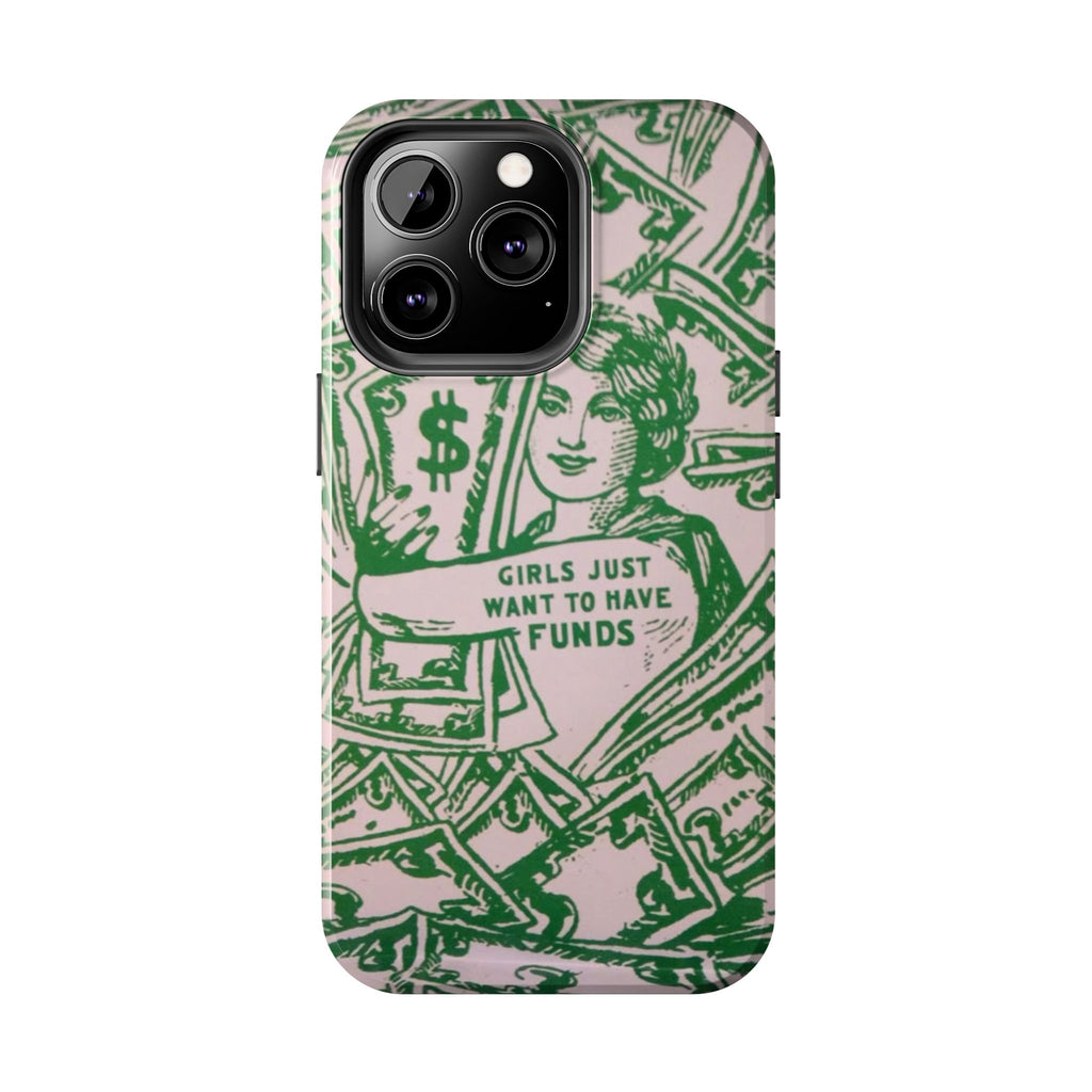 Girls Just Want to Have Funds Phone Case