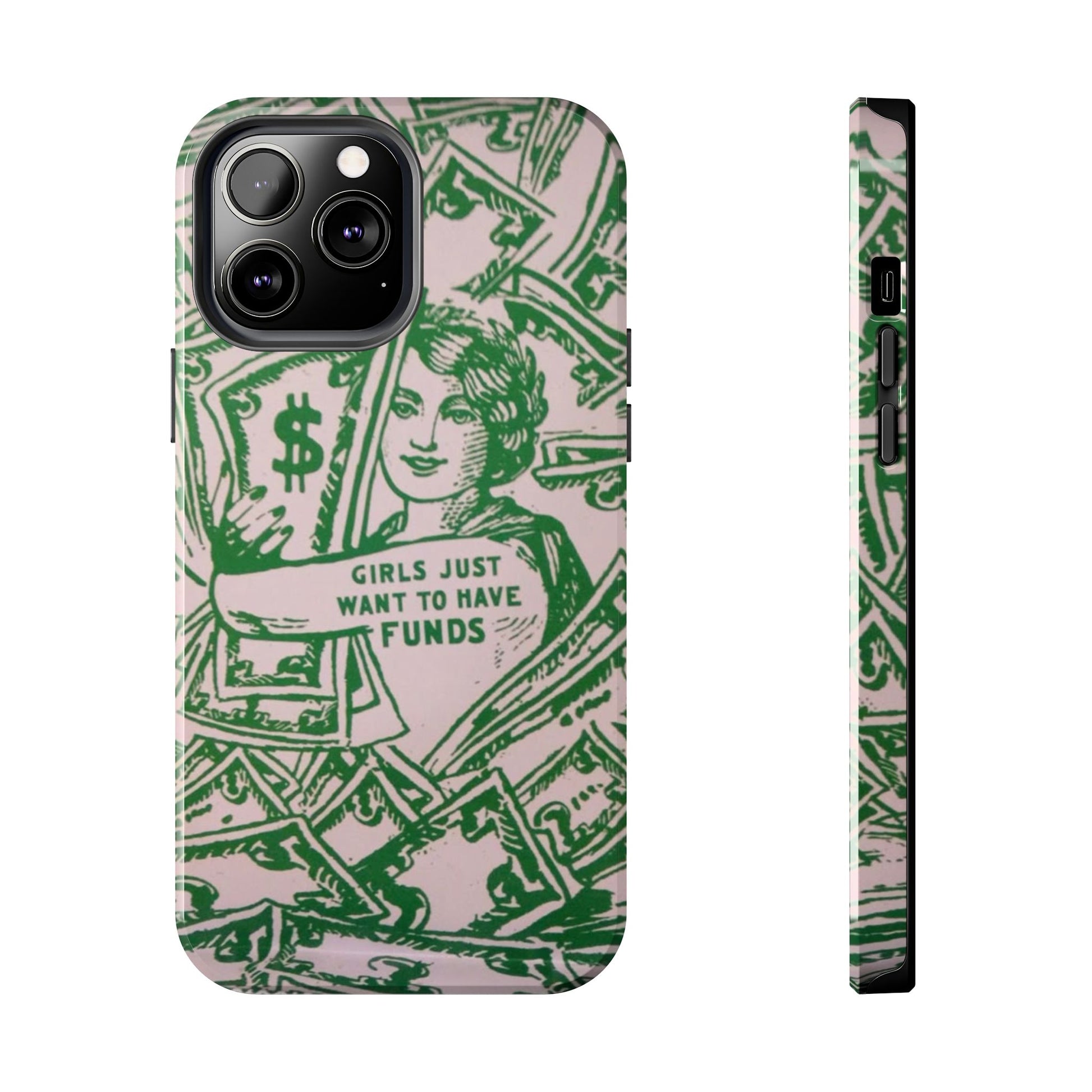 Girls Just Want to Have Funds Phone Case, Tough Phone Cover, Trendy Cell Phone Accessories, Gift for Her, Cute Feminist Case