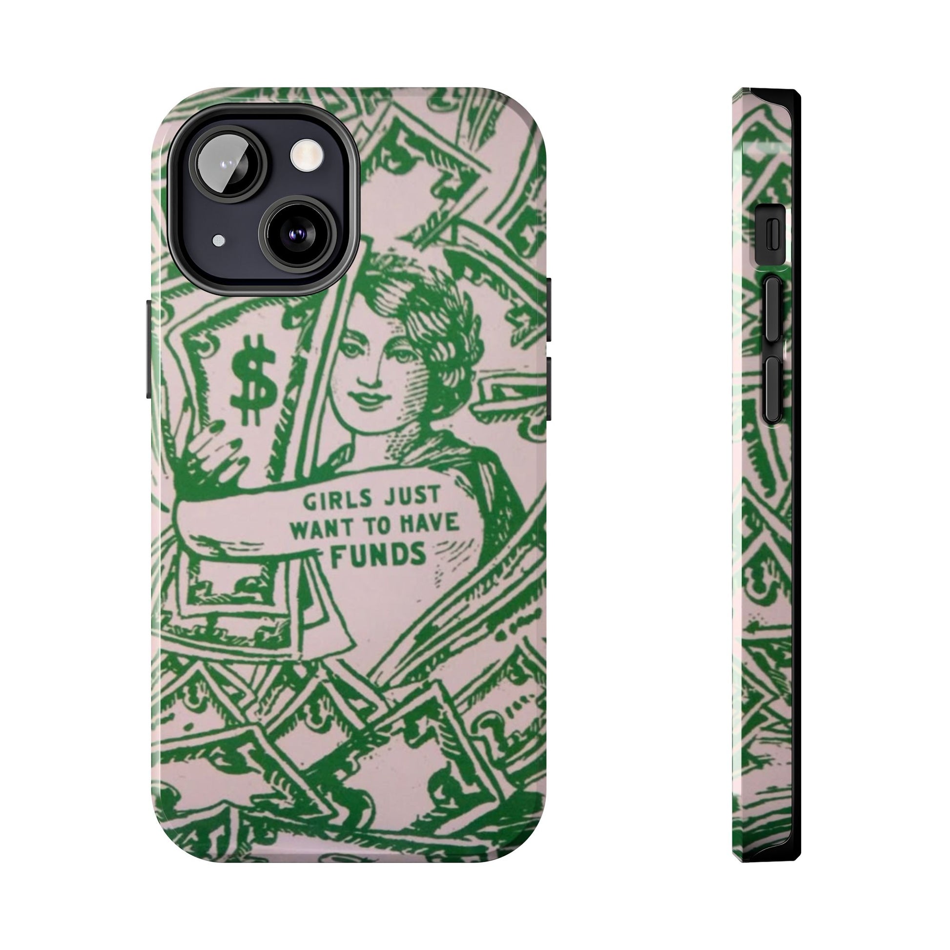 Girls Just Want to Have Funds Phone Case, Tough Phone Cover, Trendy Cell Phone Accessories, Gift for Her, Cute Feminist Case