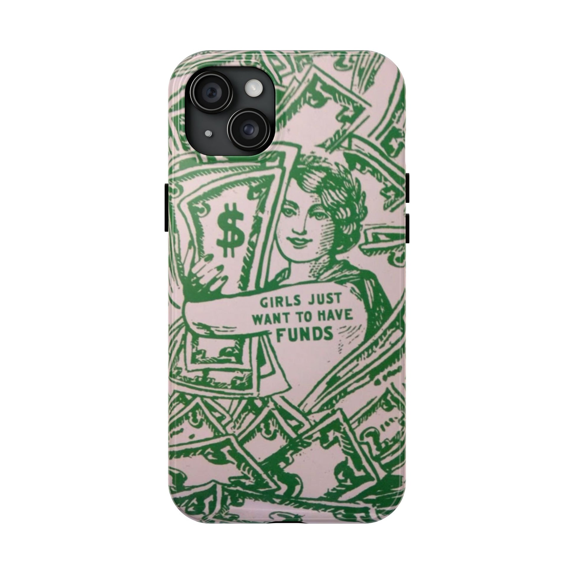 Girls Just Want to Have Funds Phone Case, Tough Phone Cover, Trendy Cell Phone Accessories, Gift for Her, Cute Feminist Case
