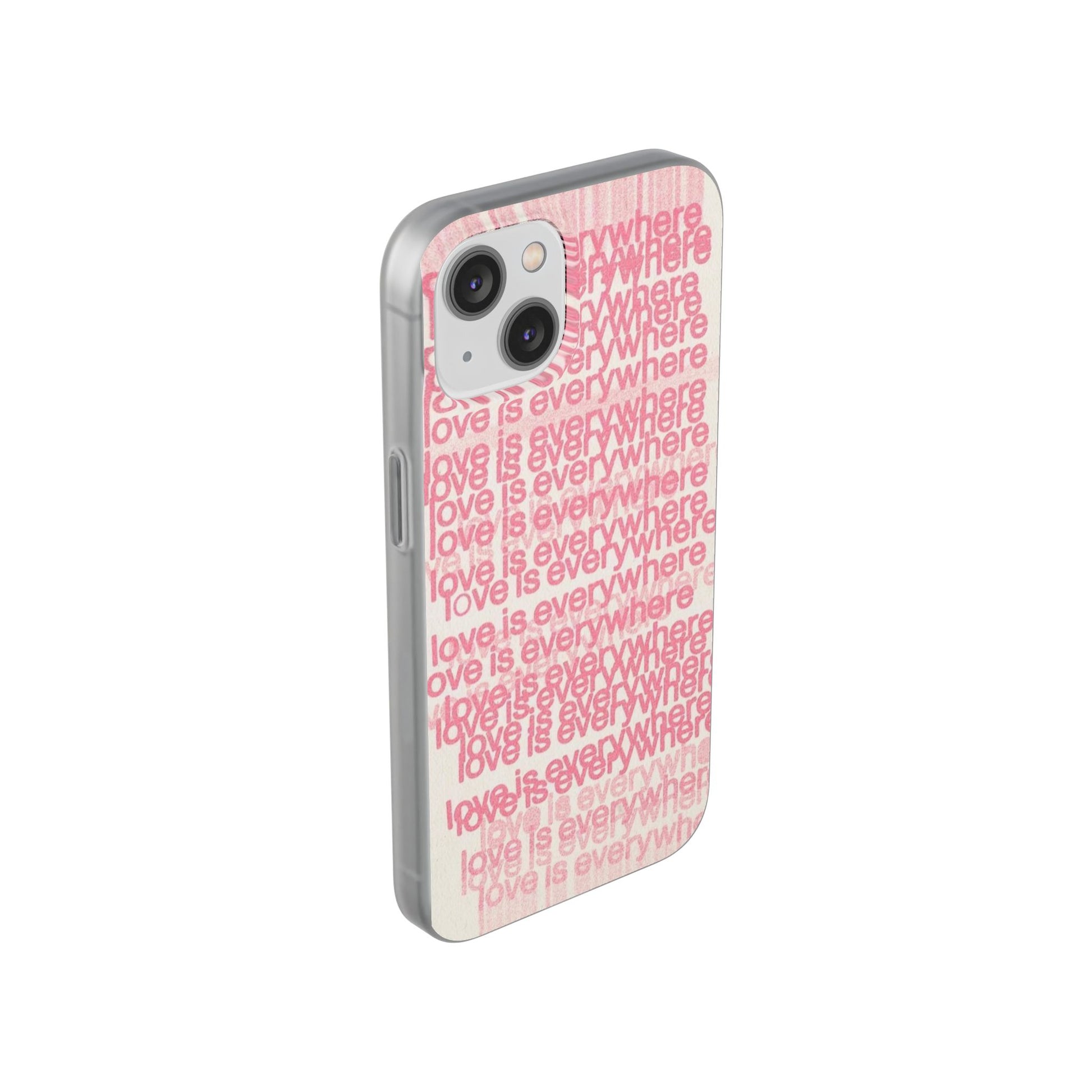 Love Is Everywhere Phone Case, Cute Flexi Case for Phone, Inspirational Phone Cover, Gift for Friends, Valentine’s Day, Everyday Use