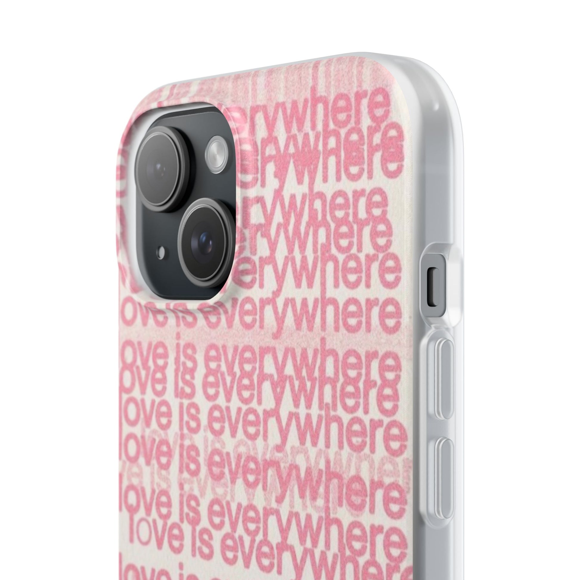 Love Is Everywhere Phone Case, Cute Flexi Case for Phone, Inspirational Phone Cover, Gift for Friends, Valentine’s Day, Everyday Use