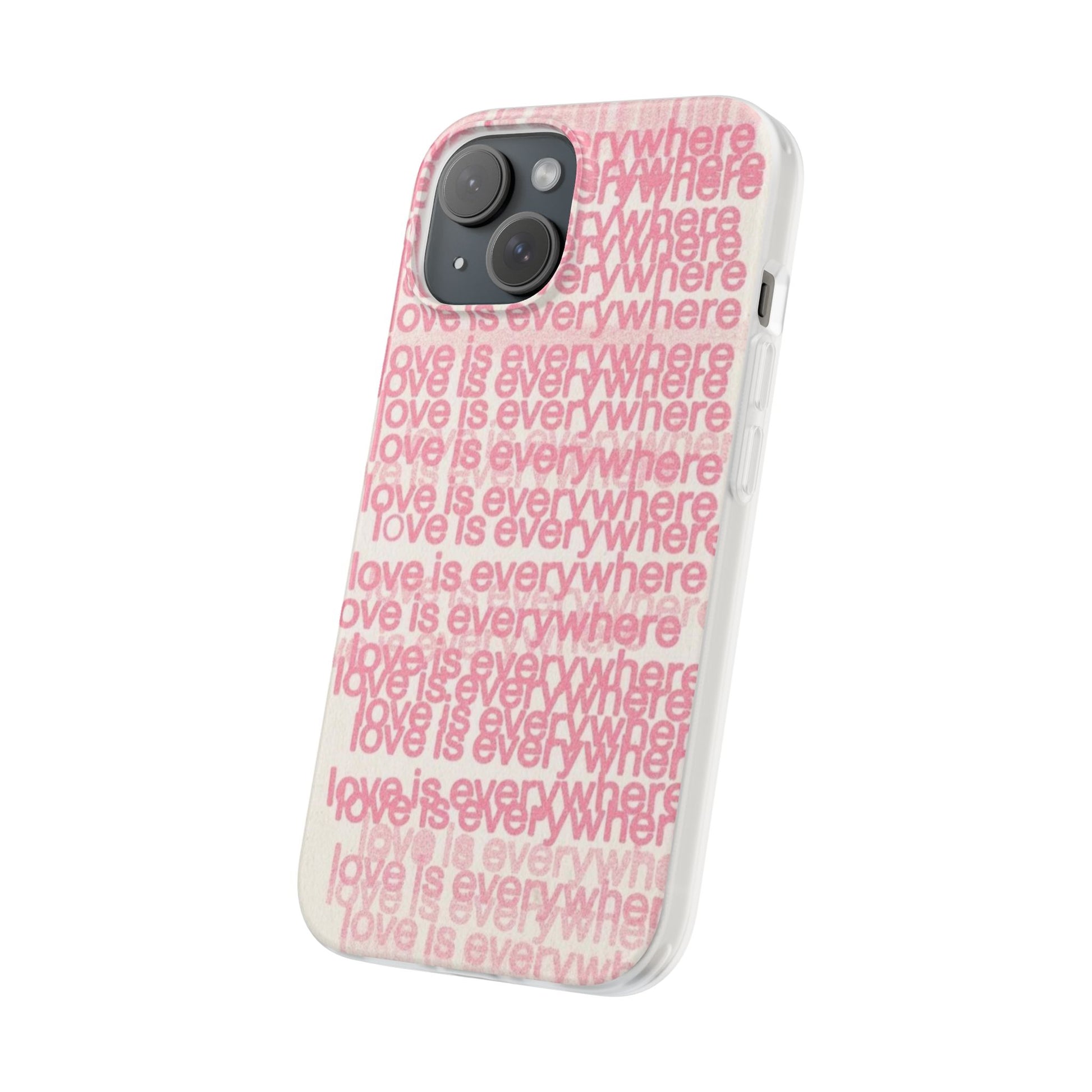 Love Is Everywhere Phone Case, Cute Flexi Case for Phone, Inspirational Phone Cover, Gift for Friends, Valentine’s Day, Everyday Use