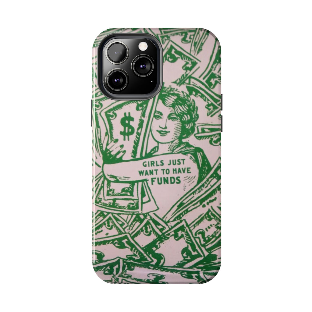 Girls Just Want to Have Funds Phone Case