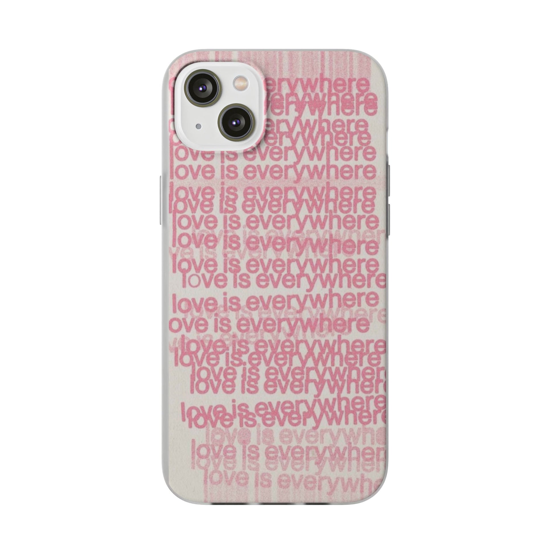 Love Is Everywhere Phone Case, Cute Flexi Case for Phone, Inspirational Phone Cover, Gift for Friends, Valentine’s Day, Everyday Use