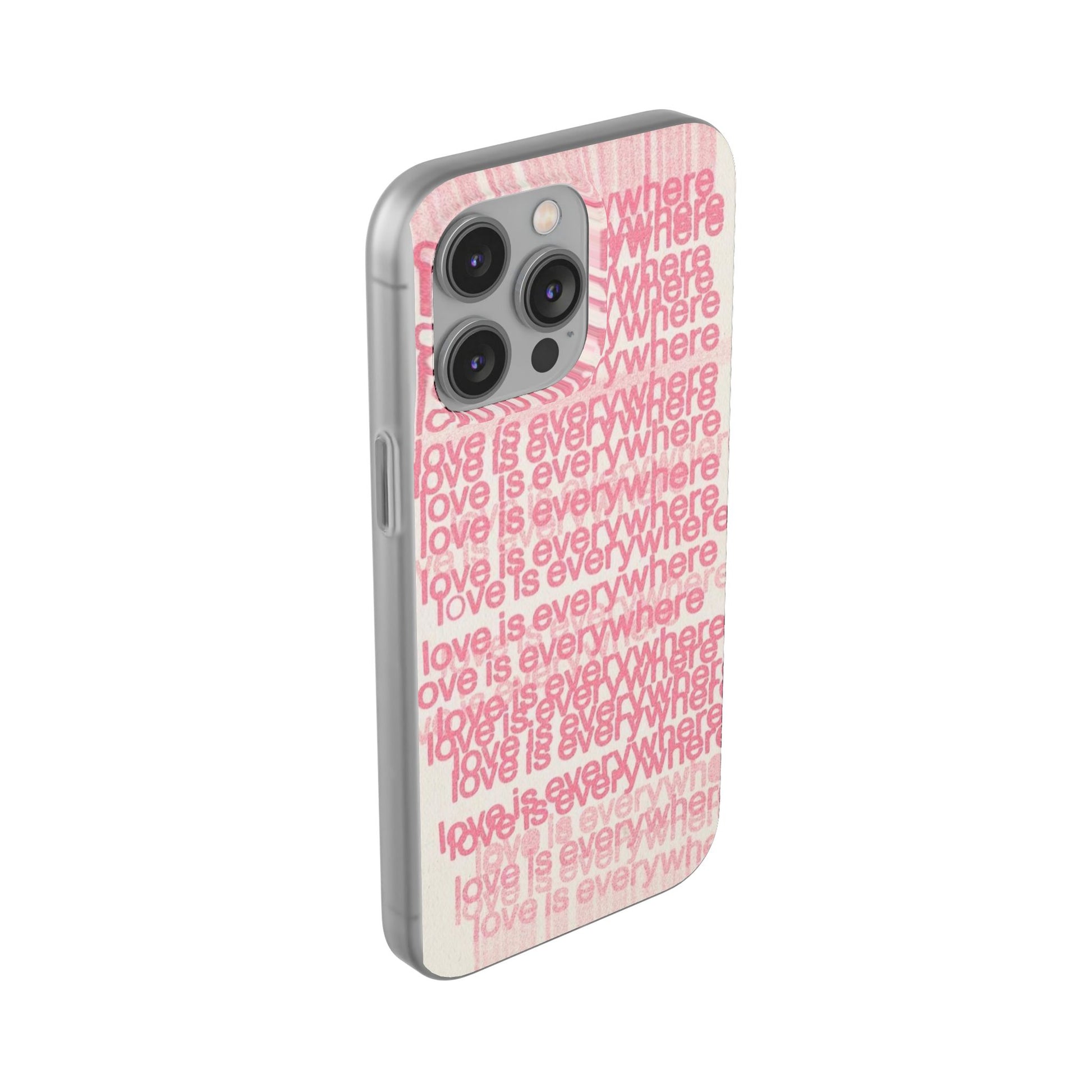 Love Is Everywhere Phone Case, Cute Flexi Case for Phone, Inspirational Phone Cover, Gift for Friends, Valentine’s Day, Everyday Use