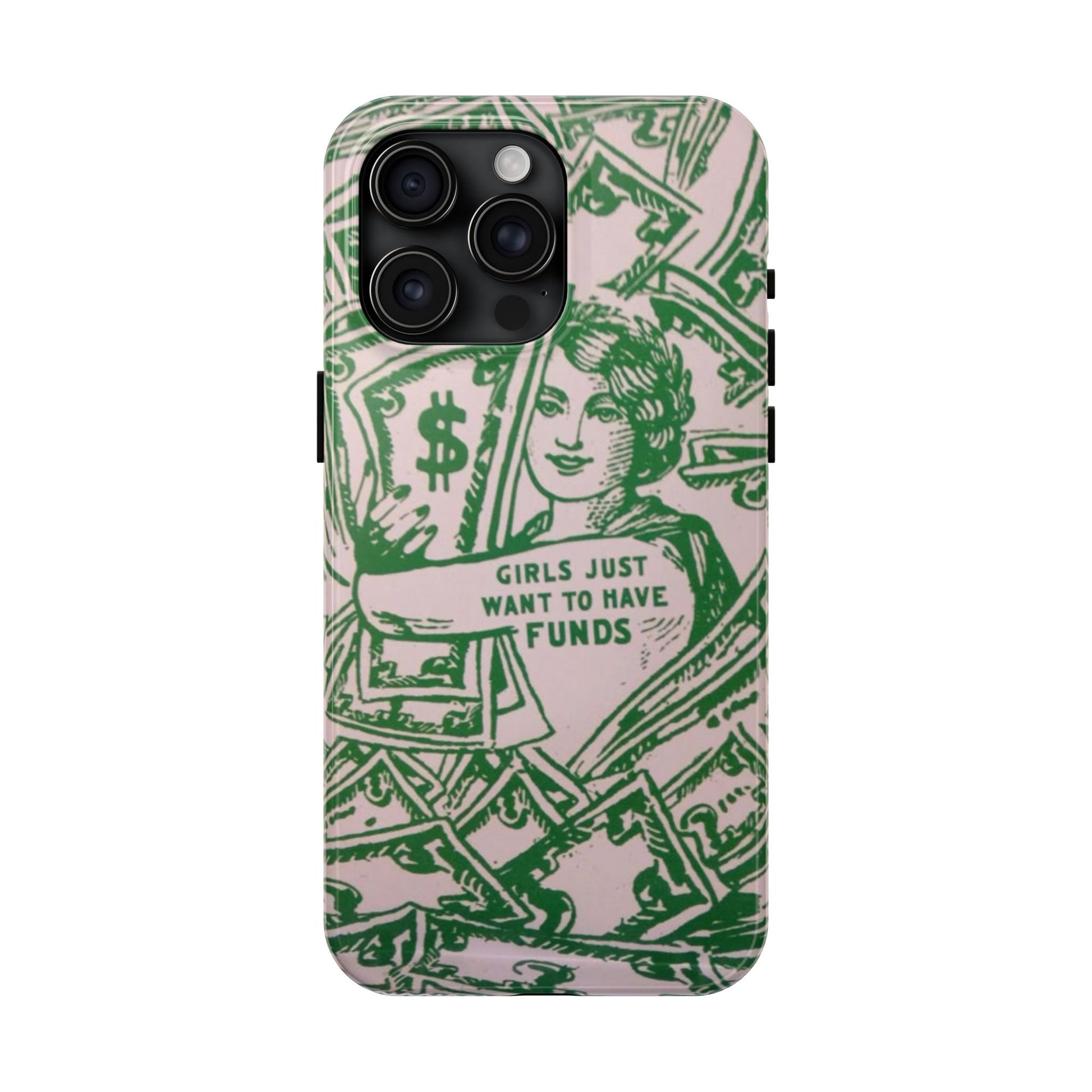 Girls Just Want to Have Funds Phone Case, Tough Phone Cover, Trendy Cell Phone Accessories, Gift for Her, Cute Feminist Case