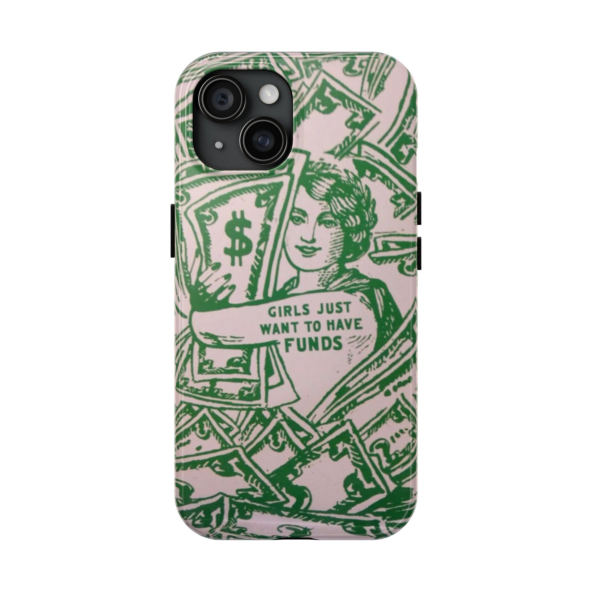 Girls Just Want to Have Funds Phone Case, Tough Phone Cover, Trendy Cell Phone Accessories, Gift for Her, Cute Feminist Case